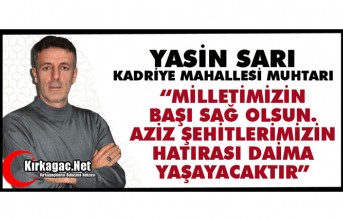 SARI “MİLLETİMİZİN BAŞI SAĞ OLSUN. AZİZ ŞEHİTLERİMİZİN HATIRASI DAİMA YAŞAYACAKTIR.”