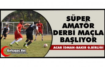SÜPER AMATÖR DERBİ MAÇLA BAŞLIYOR