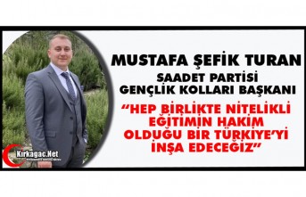 TURAN “HEP BİRLİKTE NİTELİKLİ EĞİTİMİN HAKİM OLDUĞU BİR TÜRKİYE’Yİ İNŞA EDECEĞİZ”