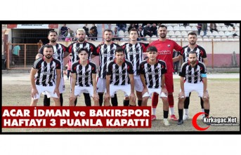 ACAR İDMAN ve BAKIRSPOR HAFTAYI 3 PUANLA KAPATTI