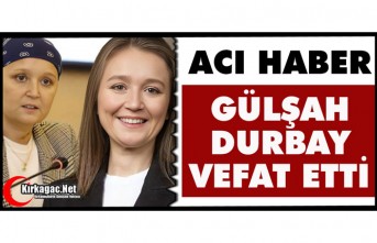 ACI HABER.. GÜLŞAH DURBAY VEFAT ETTİ