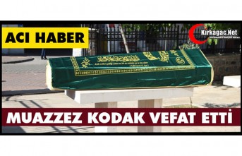 ACI HABER..MUAZZEZ KODAK VEFAT ETTİ