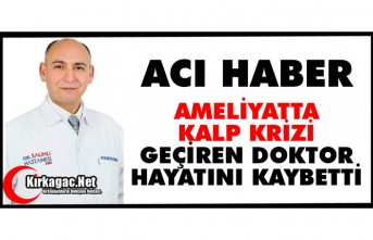 AMELİYATTA KALP KRİZİ GEÇİREN DOKTOR HAYATINI KAYBETTİ