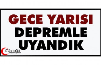 GECE YARISI DEPREMLE UYANDIK