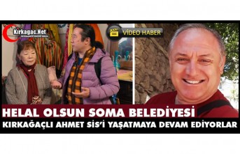 HELAL OLSUN SOMA BELEDİYESİ..KIRKAĞAÇLI AHMET SİS’İ YAŞATMAYA DEVAM EDİYORLAR