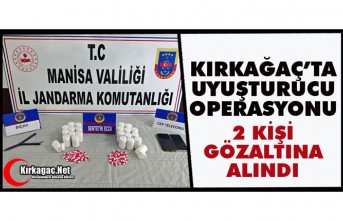 KIRKAĞAÇ’TA UYUŞTURUCU OPERASYONU
