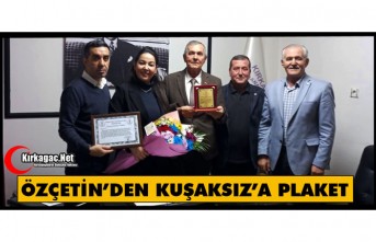 ÖZÇETİN’DEN KUŞAKSIZ’A PLAKET