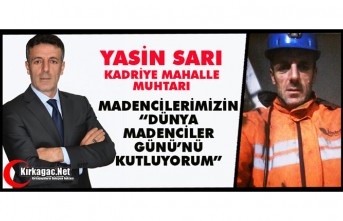 SARI "TÜM MADENCİLERİMİZİN DÜNYA MADENCİLER GÜNÜ’NÜ KUTLUYORUM”