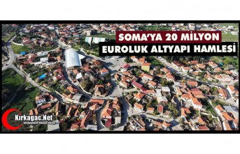 SOMA’YA 20 MİLYON EUROLUK ALTYAPI HAMLESİ