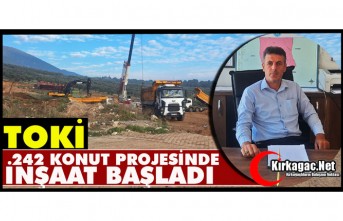 TOKİ 242 KONUT PROJESİNDE İNŞAAT BAŞLADI