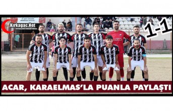 ACAR, KARAELMAS’LA PUANLARINI PAYLAŞTI 1-1