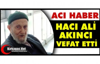 ACI HABER.. HACI ALİ AKINCI VEFAT ETTİ