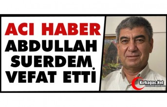 ACI HABER…ABDULLAH SUERDEM VEFAT ETTİ