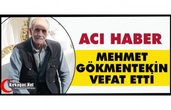 ACI HABER…MEHMET GÖKMENTEKİN VEFAT ETTİ