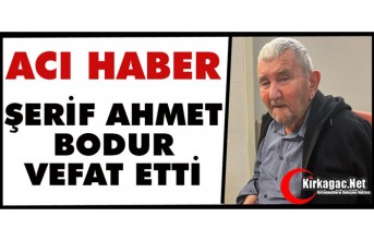 ACI HABER…ŞERİF AHMET BODUR VEFAT ETTİ