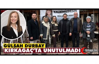 GÜLŞAH DURBAY KIRKAĞAÇ’TA UNUTULMADI