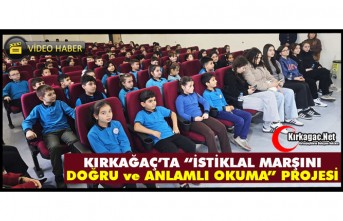KIRKAĞAÇ’TA “İSTİKLAL MARŞINI DOĞRU ve ANLAMLI OKUMA” PROJESİ