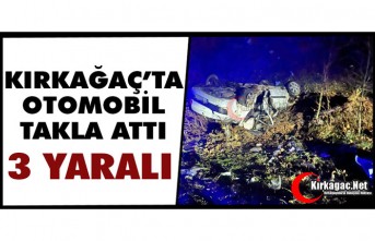 KIRKAĞAÇ’TA OTOMOBİL TAKLA ATTI 3 YARALI