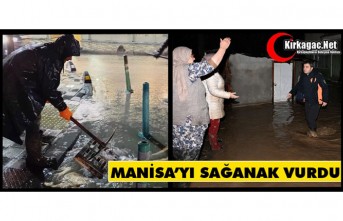 MANİSA’YI SAĞANAK VURDU