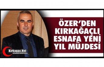 ÖZER’DEN KIRKAĞAÇLI ESNAFA MÜJDE
