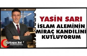 SARI “TÜM İSLAM ALEMİNİN MİRAÇ KANDİLİNİ KUTLUYORUM”