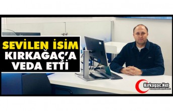 SEVİLEN İSİM KIRKAĞAÇ’A VEDA ETTİ