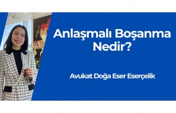 Avukat Doğa Eserçelik Açıkladı: Anlaşmalı Boşanma Davası Nedir?
