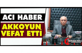 ACI HABER.. AKKOYUN VEFAT ETTİ
