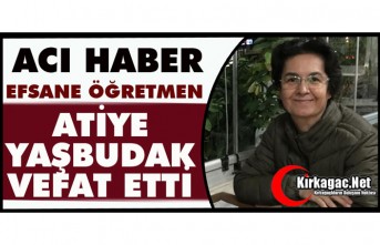 ACI HABER.. EFSANE ÖĞRETMEN ATİYE YAŞBUDAK VEFAT ETTİ
