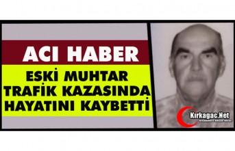ACI HABER..KIRKAĞAÇLI ESKİ MUHTAR TRAFİK KAZASINDA ÖLDÜ