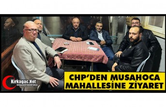 CHP’DEN MUSAHOCA MAHALLESİNE ZİYARET