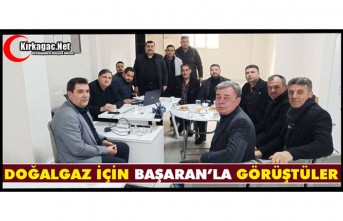 DOĞALGAZ İÇİN BAŞARAN’LA GÖRÜŞTÜLER