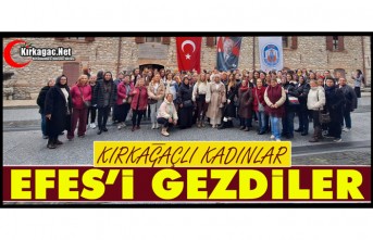 KIRKAĞAÇLI KADINLAR EFES’İ GEZDİLER