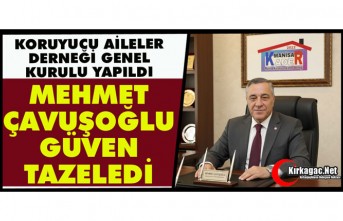 KORUYUCU AİLELER DERNEĞİ BAŞKANI ÇAVUŞOĞLU GÜVEN TAZELEDİ