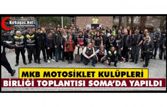 MKB MOTOSİKLET KULÜPLERİ BİRLİĞİ TOPLANTISI SOMA’DA DÜZENLENDİ