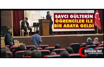 SAVCI GÜLTEKİN ÖĞRENCİLERLE BİR ARAYA GELDİ