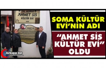 SOMA KÜLTÜR EVİ’NİN ADI “AHMET SİS KÜLTÜR EVİ" OLDU