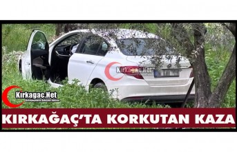 KIRKAĞAÇ’TA KORKUTAN KAZA
