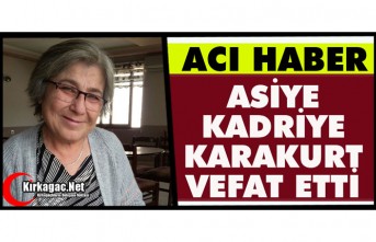 ACI HABER.. ASİYE KADRİYE KARAKURT VEFAT ETTİ