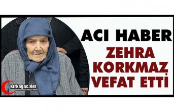 ACI HABER.. ZEHRA KORKMAZ VEFAT ETTİ