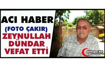 ACI HABER..ZEYNULLAH DÜNDAR(FOTO ÇAKIR) VEFAT ETTİ