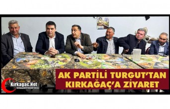 AK PARTİLİ TURGUT'TAN KIRKAĞAÇ’A ZİYARET