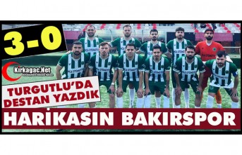 BAKIRSPOR TURGUTLU’DA DESTAN YAZDI 3-0