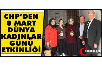 CHP'DEN "8 MART DÜNYA KADINLAR GÜNÜ" ETKİNLİĞİ