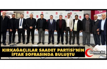 KIRKAĞAÇLILAR SAADET PARTİSİ’NİN İFTAR SOFRASINDA BULUŞTU
