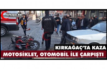 KIRKAĞAÇ’TA MOTOSİKLET OTOMOBİL İLE ÇARPIŞTI