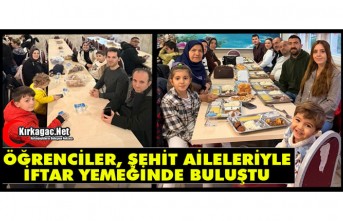 ÖĞRENCİLER ve ŞEHİT AİLELERİ İFTARDA BULUŞTU