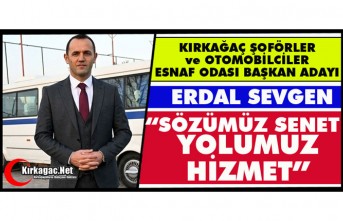 ŞOFÖRLER ODASI BAŞKAN ADAYI ERDAL SEVGEN "GÜÇLÜ VE SAYGIN BİR ODA İÇİN GELİYORUZ"