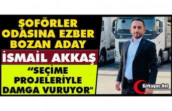 ŞOFÖRLER ODASINA EZBER BOZAN ADAY İSMAİL AKKAŞ