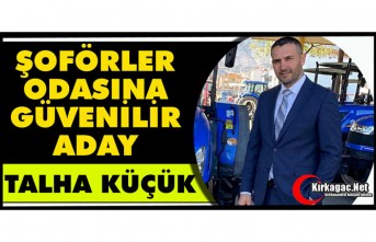 ŞOFÖRLER ODASINA GÜVENİLİR ADAY “TALHA KÜÇÜK”
